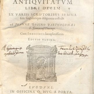 Romanarum antiquitatum. Libri decem ex variis scriptorubus summa fide singularique diligentia collecti. Cum indicubus locupletissimis. Editio ultima.