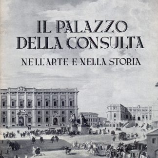 Il Palazzo della Consulta nell'arte e nella storia.