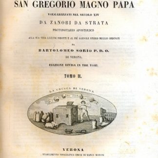 I morali di San Gregorio Magno Papa, volgarizzati nel secolo XIV da Zanobi da Strata, Protonotario apostolico alla sua vera lezione ridotti e al più agevole studio meglio ordinati da Bartolomeo Sorio.