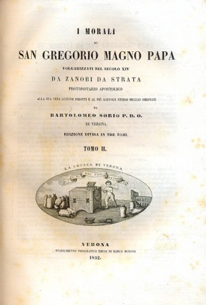 I morali di San Gregorio Magno Papa, volgarizzati nel secolo XIV da Zanobi da Strata, Protonotario apostolico alla sua vera lezione ridotti e al più agevole studio meglio ordinati da Bartolomeo Sorio.