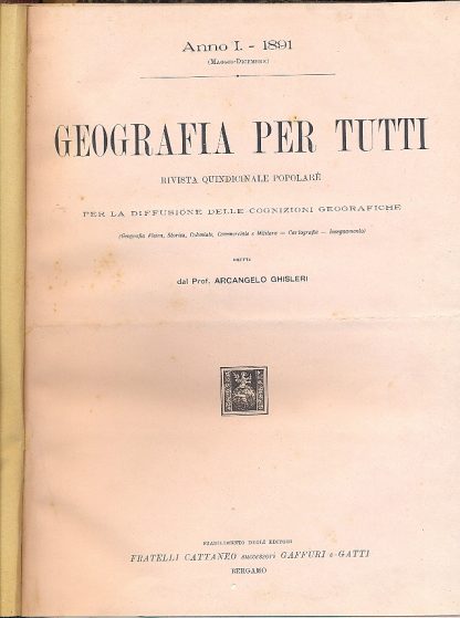 Geografia per tutti. Rivista quindicinale popolare per la diffusione delle cognizioni geografiche, diretta da Arcangelo Ghisleri.