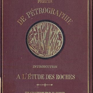 Precis de petrographie . Introduction a l'etude des roches , traduit de l'allemand par H. Forir.