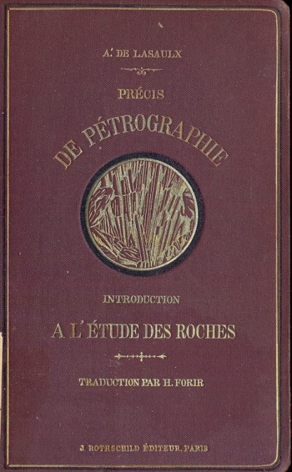 Precis de petrographie . Introduction a l'etude des roches , traduit de l'allemand par H. Forir.