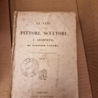 Le vite de più eccellenti pittori, scultori e architetti. Vol. I e II.