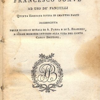 Novelle morali. Quinta edizione divisa in quattro parti accresciuta delle Novelle morali di A. Parba e di L. Bramieri e delle memorie intorno alla vita del Conte Carlo Bettoni.