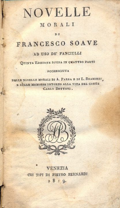 Novelle morali. Quinta edizione divisa in quattro parti accresciuta delle Novelle morali di A. Parba e di L. Bramieri e delle memorie intorno alla vita del Conte Carlo Bettoni.