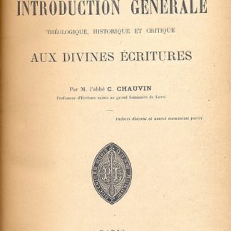 Lecons d'introduction generale theologique, historique, et critique aux Divines Ecritures.