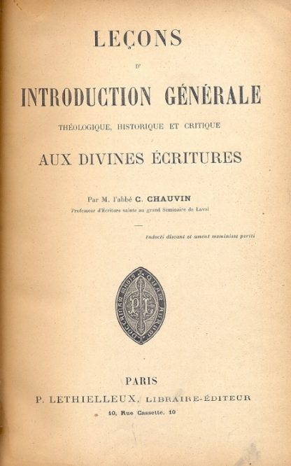 Lecons d'introduction generale theologique, historique, et critique aux Divines Ecritures.