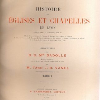 Histoire des Eglises et Chapelles de Lyon. Introduction par Dadolle e Vanel.