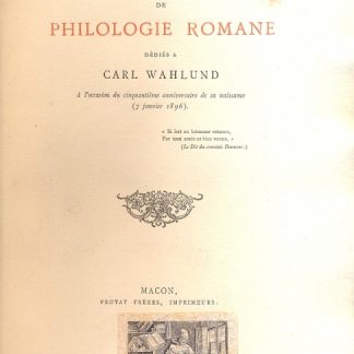 Melanges de philologie romane . Dedies a Carl Wahlund à l'occasion du cinquantieme anniversaire de sa naissance (7 janvier 1896).
