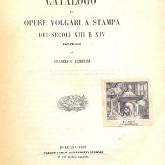 Catalogo di opere volgari a stampa dei secoli XIII e XIV. Appendice al catalogo di opere volgari a stampa.
