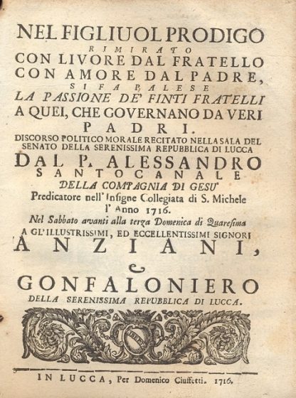 Nel figliuol prodigo rimirato con livore dal fatelo con amore dal padre, si fa palese la passione de' finti fratelli a quei, che governano da veri padri.