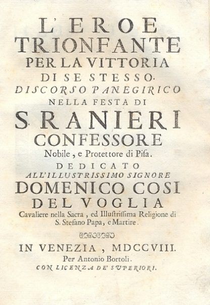 L'Eroe Trionfante per la vittoria di se stesso. Discorso panegirico nella festa di S. Ranieri protettore di Pisa.