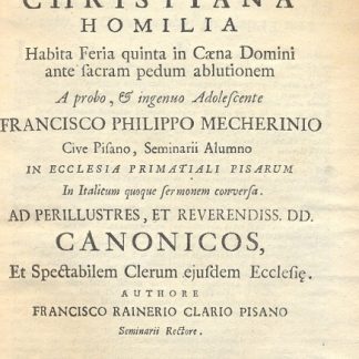 Humilitas Christiana Homilia habita Feria quinta in Caena Domini ante sacram pedum ablutionem. A probo, & ingenuo Adolescente Francisco Philippo Mecherinio, Cive Pisano, Seminarii alumno in Ecclesia Primatiali Pisarum .