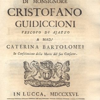 Orazione di Monsignor Cristofano Guidiccioni , Vescovo di Ajazzo a Mad. Caterina Bartolomei in consolazione della morte del suo consorte.