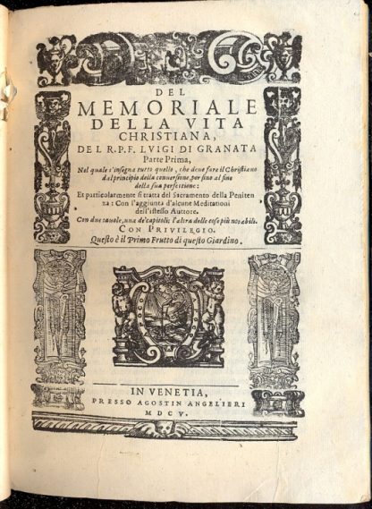 Le opere del R. P. F. Luigi di Granata. Ultimamente da lui stesso emendate, accresciute, & quasi formate di nuovo. Tradotte dalla lingua Spagnuola, nella nostra Italiana. Et in questa ultima Impressione, aggiuntevi un trattato de i quattro estremi ultimi dell'Huomo, dell'istesso.