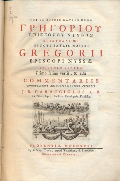 Sancti Patris Nostri Gregorii Episcopi Nyssae Epistolae Septem Primo latine vertit, e edit commentariis nonnullisque animadversionibus adjectis J. B. Caracciolus C. R. in pisano lyceo publicus philosophiae professor.