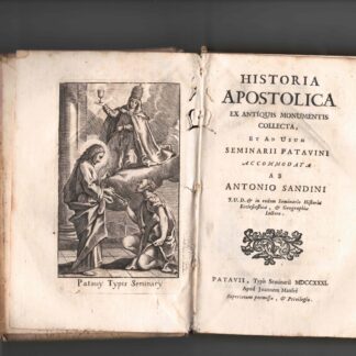 Historia apostolica ex antiquis monumentis collecta, et ad usum Seminarii Patavini .