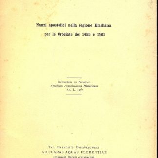 Nunzi apostolici nella regione Emiliana per le Crociate del 1455 e 1481. Extractun ex Periodico Archivum Franciscanum Historicum anno 1957.