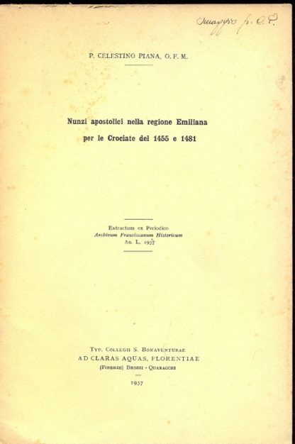 Nunzi apostolici nella regione Emiliana per le Crociate del 1455 e 1481. Extractun ex Periodico Archivum Franciscanum Historicum anno 1957.