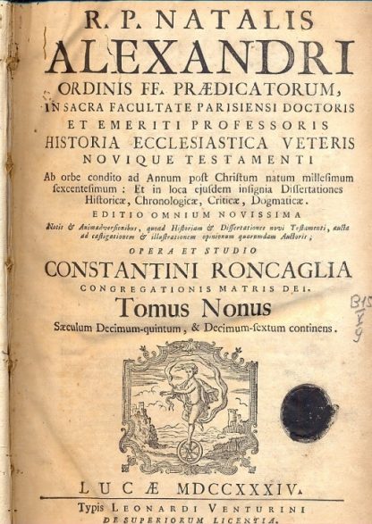 Historia Ecclesiastica Veteris novique Testamenti. Ab orbe condito ad Annum post Christum natum millesimum sexcentesimum: Et in loca ejusdem insignia Dissertationes Historicae, Chronologicae, Criticae et Dogmaticae. Editio omnium novissima Notis & Animadversionibus, quoad Historiam & Dissertationes novi Testamenti, aucta ad castigationem& illustrationem opinionum Auctoris; opera e studio Constantini Roncaglia.