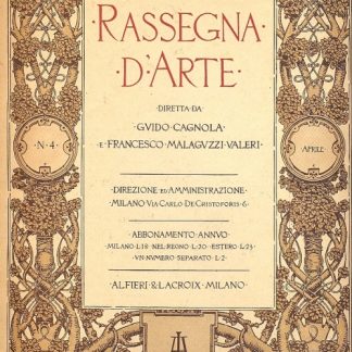 Rassegna d'Arte. Pubblicazione mensile diretta da G. Cagnola e F. Malaguzzi Valeri