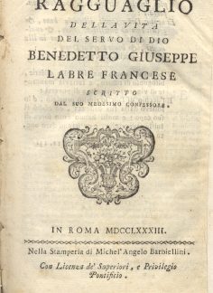 Ragguaglio della vita del servo di Dio Benedetto Giuseppe Labre francese, scritto dal suo medesimo confessore.