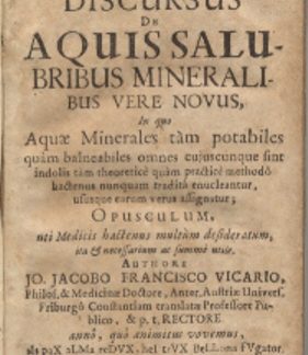 Hydrophilacium novum, seu discusus de aquissalubribus mineralibus vere novus in quo aquae minerales tam potabiles quam balneabiles omnes cujuscunque sint indolis tam theoretice quam practice methodo hactenus nunquam tradita enucleantur, ususque earum verus assignatur; Opusculum, uti medicis hactenus multum desideratum ita e necessarium ac summe utile.