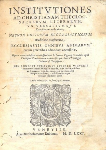 Institutiones ad christianam, theolog. sacrarum literarum, universaliumque conciliorum authoritate, necnon doctorum ecclesiasticorum eruditione confirmatae, ecclesiastis omnibus animarum curam gerentibus admodum necessariae.