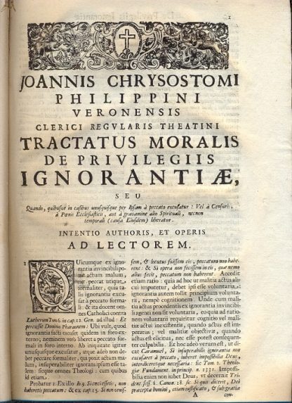 De Privilegiis Ignorantiae. Tomus unicus. Primam et alteram additionalem partem complectens. In hac secunda editione novis, plurimisque. Additionibus cumulatus. Cum gemino indice , uno capitum , ac Privilegiorum, Rerum notabilium, e verborum altero.