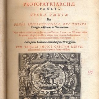 Protopatriarchae Veneti. Opera Omnia. Sive penus instructissima rei totius Theologicae Asceticae, ad Concionatoriae. Noco auctario tractationis De Incendio Divini Amoris ex MS. nuper editae locupletata; insupérque additis ubique nunc primùm Sectionibus ac numeris ad commodiorem lectoris usum aptata. Editio prima Gallicana.