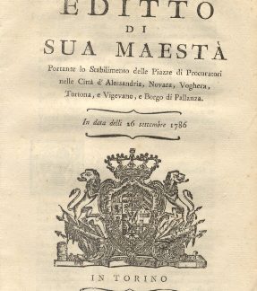 Editto di Sua Maestà portante lo Stabilimento delle Piazzi di Procuratori nelle città di Alessandria, Novara, Voghera, Tortona e Vigevano, e Borgo di Pallanza.