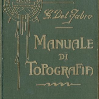 Manuale di topografia per pratica e per studio. Seconda edizione.