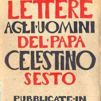 Lettere agli uomini di Papa Celestino VI. Per la prima volta tradotte e pubblicate.