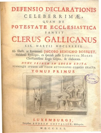 Defensio declarationis celeberrimae quam de potestate ecclesiastica sanxit Clerus Gallicanus.