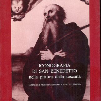 Iconografia di San Benedetto nella pittura della Toscana. Immagini e aspetti culturali fino al XVI secolo.