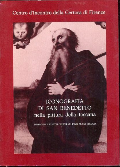 Iconografia di San Benedetto nella pittura della Toscana. Immagini e aspetti culturali fino al XVI secolo.