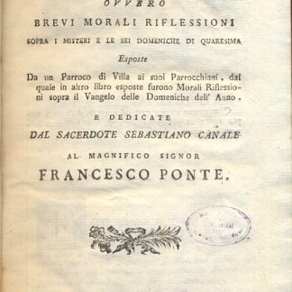 Il Sacrosanto Vangelo ovvero brevi morali riflessioni sopra i misteri e le sei domeniche di quaresima.