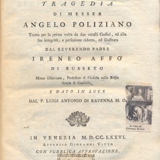 L'Orfeo. Tragedia di messer Angelo Polizinao tratta per la prima volta da due vetusti Codici, ed alla sua integrità, e perfezione ridotta, ed illustrata dal Reverendo Padre Ireneo Affò di Busseto e dato in luce dal P. Luigi Antonio di Ravenna.