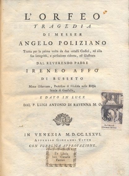 L'Orfeo. Tragedia di messer Angelo Polizinao tratta per la prima volta da due vetusti Codici, ed alla sua integrità, e perfezione ridotta, ed illustrata dal Reverendo Padre Ireneo Affò di Busseto e dato in luce dal P. Luigi Antonio di Ravenna.