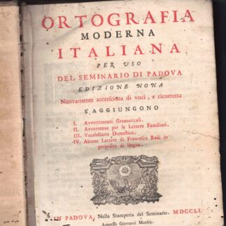 Ortografia moderna italiana per uso delle scuole d'Italia. Edizione nona nuovamente accresciuta di voci e ricorretta s'aggiungono : I- Avvertimenti gramaticali  II- Avvertenze per le lettere familiari. III - Vocabolario domestico. IV- Alcune lettere di Francesco Redi in proposito di lingua.
