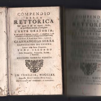 Compendio della rettorica nel quale si da un nuovo facile ed utilissimo metodo d'insegnare l'arte oratoria e nel quale si trovano raccolti e compilati i più principali e i più pratici insegnamenti di quest'arte.