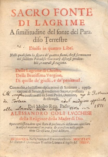 Sacro Fonte di Lagrime. A similitudine del fonte del paradiso terrestre. Diviso in quattro libri. Nelle quali sotto la figura de' quattro fiumi, che si formavano nel suddetto paradiso: Con varij discorsi predicabili, e morali si ragiona. Delle Lagrime di Cristo, della Beatissima Vergine, di quelle de' giusti, e de' penitenti. Con moltissime, e bellissime esplicationi di Scritture, applicatione di Storie, & eruditioni Sacre...