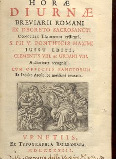 Horae Diurnae Breviarii Romani, ex Decreto Sancti Concilii Tridentini Restituiti S. Pii V. Pontificis Maximi jussu editi, Clementis VIII. et Urbani VIII.