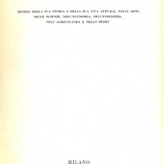 Italia. Sintesi della sua storia e della sua vita attuale, nelle arti, nelle scienze, nell'economia, nell'industria, nell'agricoltura e nello sport.