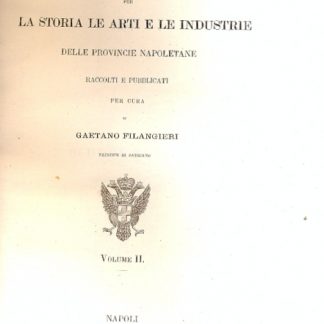 Documenti per la storia , le arti e le industrie delle provincie napoletane. Raccolti e pubblicati per cura di Gaetano Filangieri Principe di Satriano.