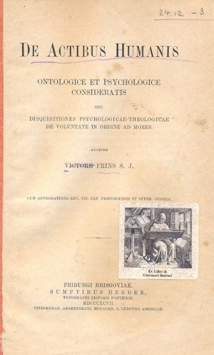 De Actibus Humanis. Ontologice et psychologice consideratis seu disquisitiones psychologicae theologicae de voluntate in ordine ad mores.