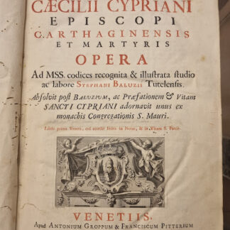 Sancti Caecilii Cypriani Episcopi Carthaginensis et Martyris. Opera. Ad MSS codices recognita & illustrata studio ac labore Stephani Baluzii Tutelensis. Ab solvit post Baluzium acPraefationem & Vitam Sancti Cypriani adornavit unus ex monachis Congregationis S. Mauri.