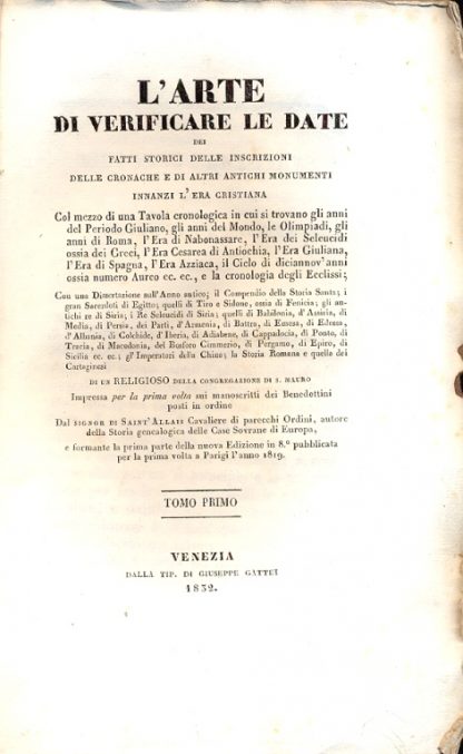 L'arte di verificare le date dei fatti storici delle inscrizioni delle cronache e di altri antichi monumenti innanzi l'era cristiana. Col mezzo di una tavola cronologica in cui si trovano gli anni del Periodo Giuliano, gli anni del Mondo, le Olimpiadi, gli anni di Roma, l'era di Nabonassare, l'era dei Seleucidi ossia dei Greci, l'era cesarea di Antiochia, l'era Giuliana, l'era di Spagna, l'era Azziaca, il ciclo di dicianno'anni ossia numero Aureo ec. ec., la cronologia degli Ecclissi. Seconda edizione.