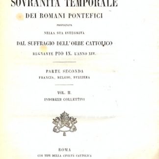 La Sovranità temporale dei Romani Pontefici propugnata nella sua integrità dal suffragio dell'orbe cattolico, regnante Pio IX, l'anno XIV.